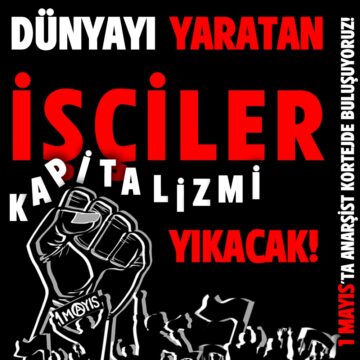 Anarşistler İstanbul 1 Mayıs’ında Anarşist Korteje Çağırıyor: “Mücadeleyle Kazandık, Mücadeleyle Kazanacağız!”