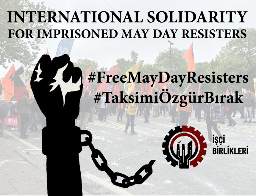 İşçi Birlikleri’nden 1 Mayıs Direnişçisi Tutsaklar için Uluslararası Dayanışma Çağrısı
